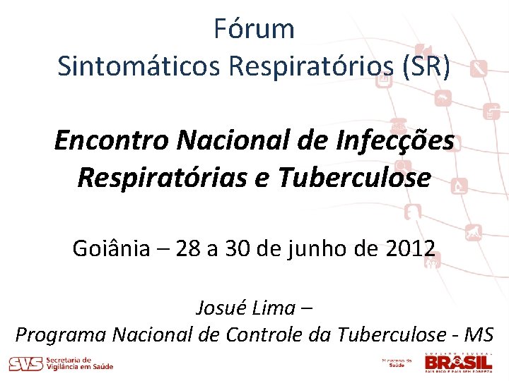 Fórum Sintomáticos Respiratórios (SR) Encontro Nacional de Infecções Respiratórias e Tuberculose Goiânia – 28