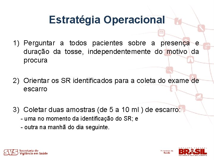 Estratégia Operacional 1) Perguntar a todos pacientes sobre a presença e duração da tosse,