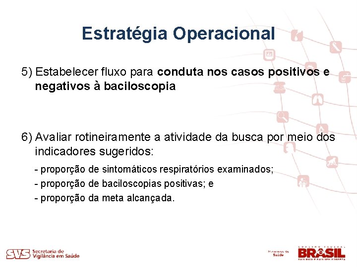 Estratégia Operacional 5) Estabelecer fluxo para conduta nos casos positivos e negativos à baciloscopia