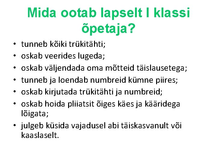 Mida ootab lapselt I klassi õpetaja? tunneb kõiki trükitähti; oskab veerides lugeda; oskab väljendada