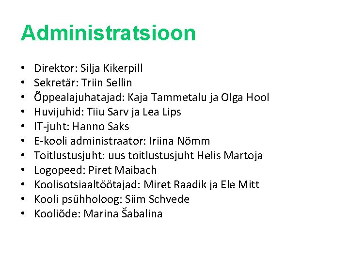 Administratsioon • • • Direktor: Silja Kikerpill Sekretär: Triin Sellin Õppealajuhatajad: Kaja Tammetalu ja