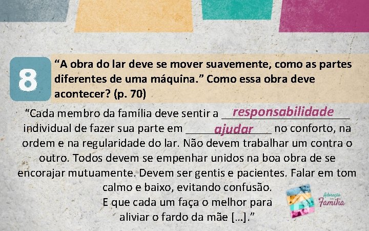 8 “A obra do lar deve se mover suavemente, como as partes diferentes de