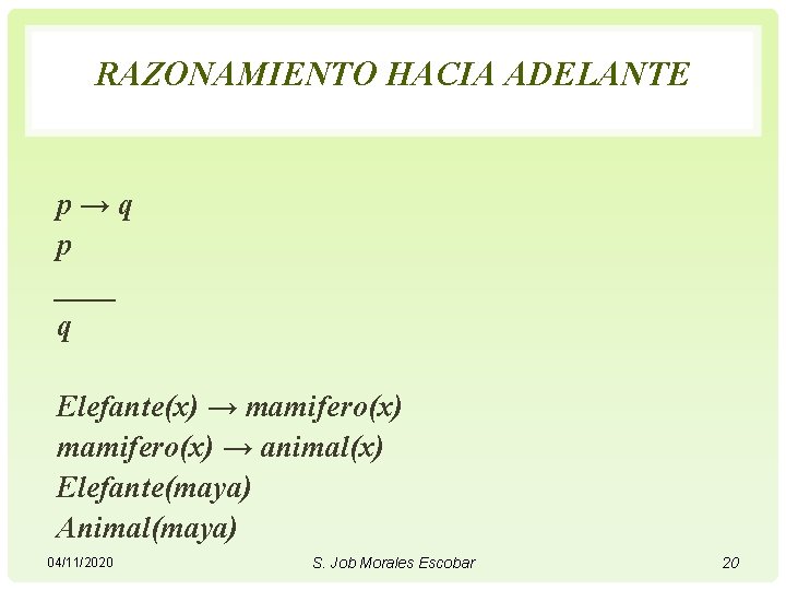 RAZONAMIENTO HACIA ADELANTE p → q p ____ q Elefante(x) → mamifero(x) → animal(x)