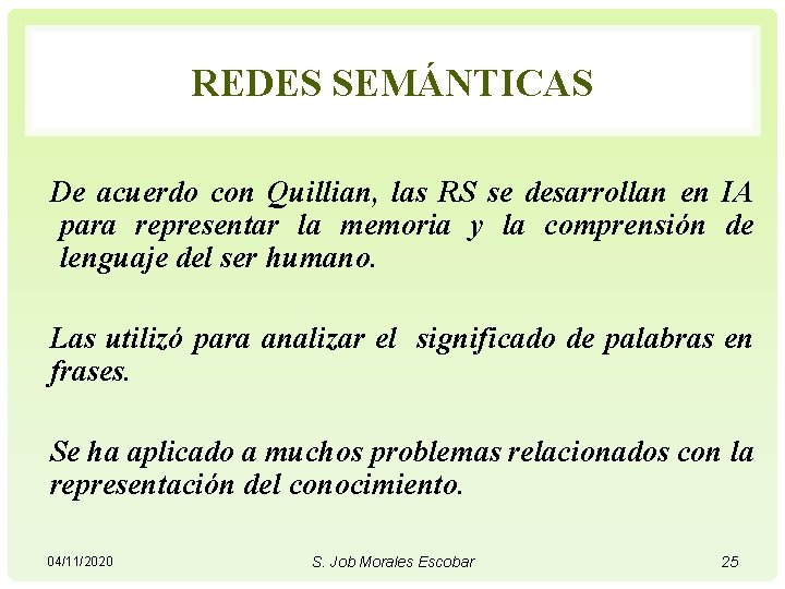 REDES SEMÁNTICAS De acuerdo con Quillian, las RS se desarrollan en IA para representar