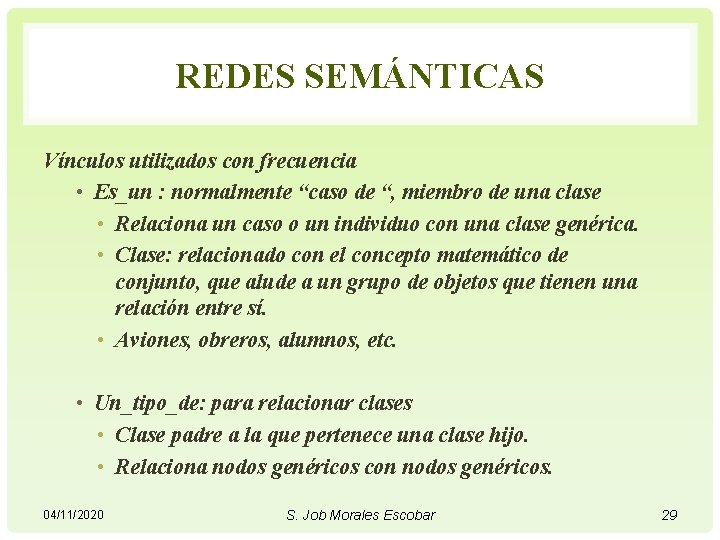 REDES SEMÁNTICAS Vínculos utilizados con frecuencia • Es_un : normalmente “caso de “, miembro