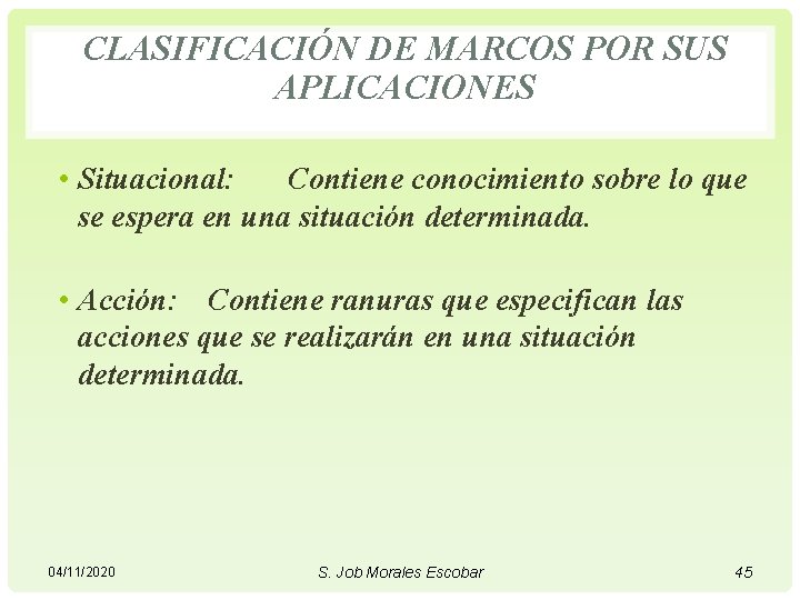 CLASIFICACIÓN DE MARCOS POR SUS APLICACIONES • Situacional: Contiene conocimiento sobre lo que se