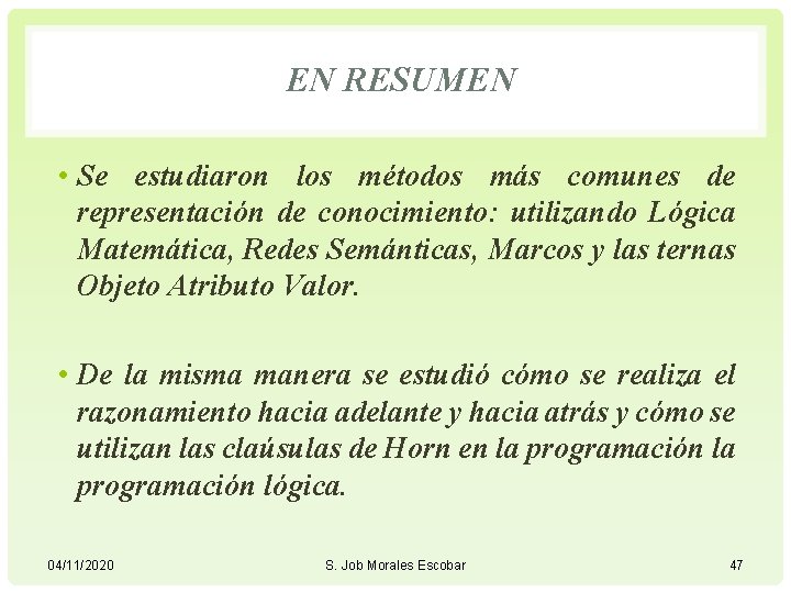 EN RESUMEN • Se estudiaron los métodos más comunes de representación de conocimiento: utilizando