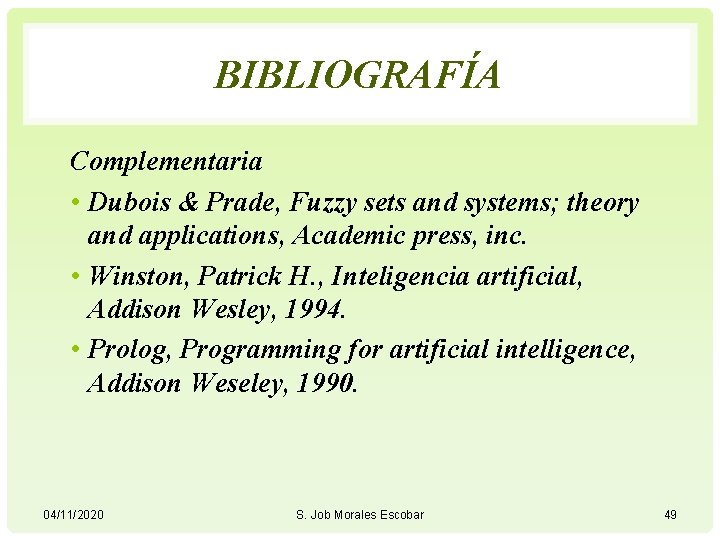 BIBLIOGRAFÍA Complementaria • Dubois & Prade, Fuzzy sets and systems; theory and applications, Academic