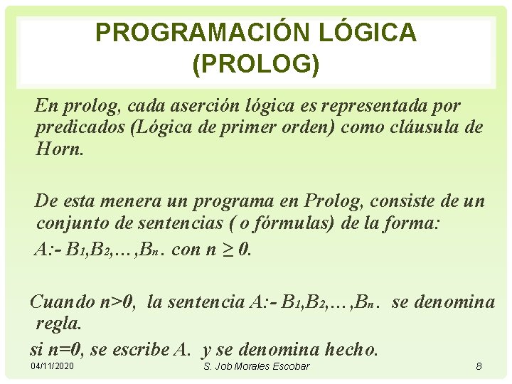 PROGRAMACIÓN LÓGICA (PROLOG) En prolog, cada aserción lógica es representada por predicados (Lógica de