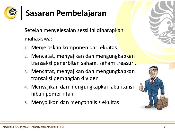Sasaran Pembelajaran Setelah menyelesaian sessi ini diharapkan mahasiswa: 1. 2. 3. 4. 5. Menjelaskan