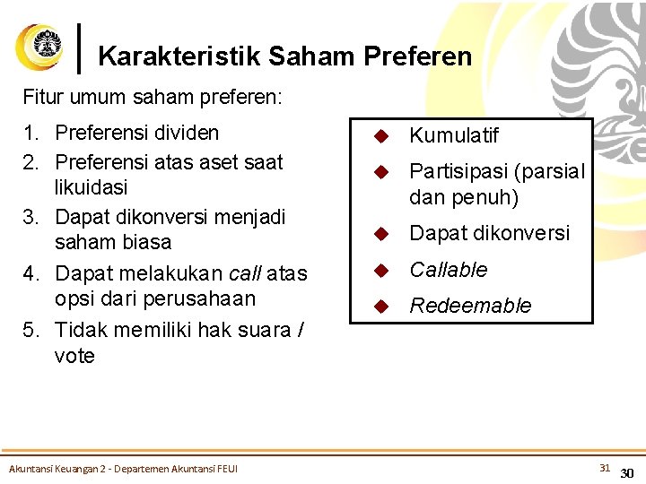 Karakteristik Saham Preferen Fitur umum saham preferen: 1. Preferensi dividen 2. Preferensi atas aset