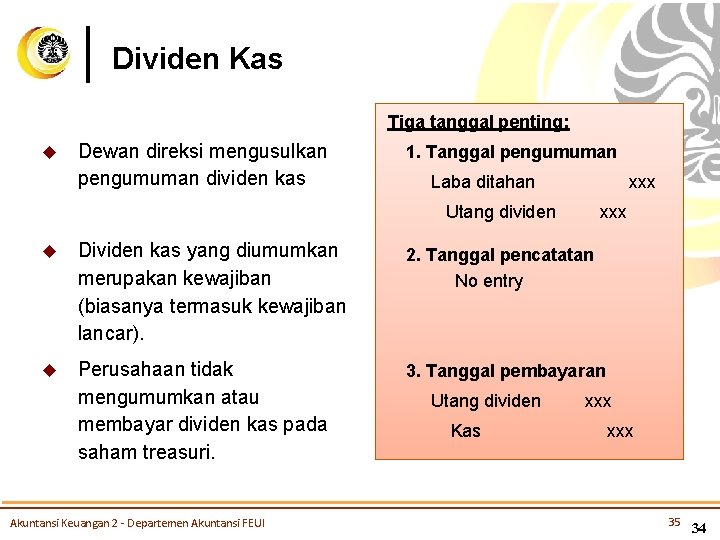 Dividen Kas Tiga tanggal penting: u Dewan direksi mengusulkan pengumuman dividen kas 1. Tanggal