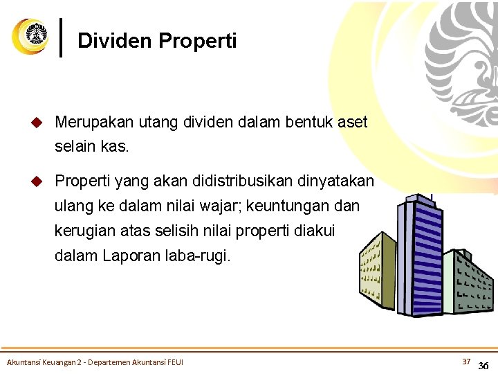 Dividen Properti u Merupakan utang dividen dalam bentuk aset selain kas. u Properti yang