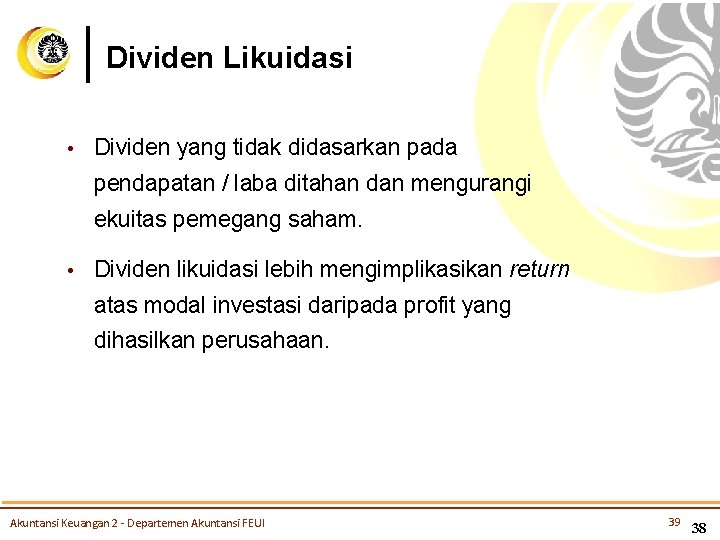 Dividen Likuidasi • Dividen yang tidak didasarkan pada pendapatan / laba ditahan dan mengurangi