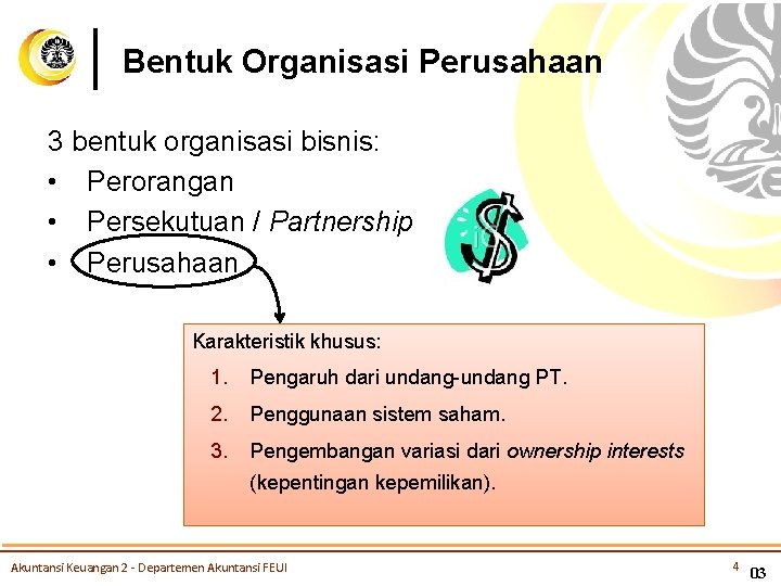 Bentuk Organisasi Perusahaan 3 bentuk organisasi bisnis: • Perorangan • Persekutuan / Partnership •