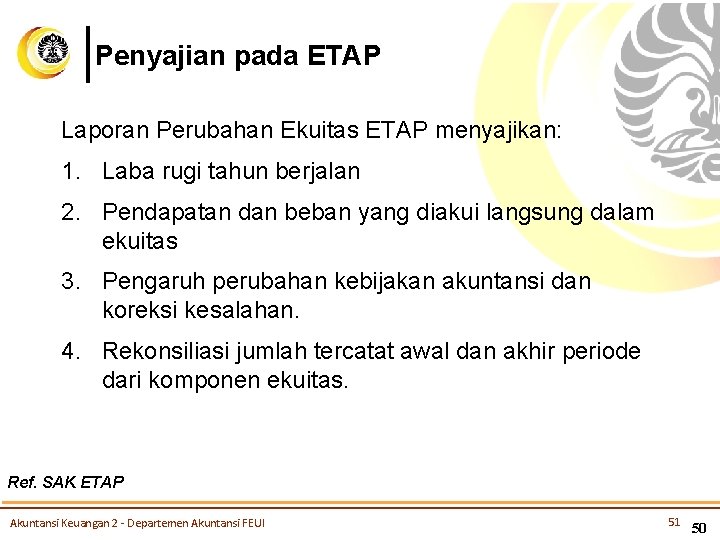 Penyajian pada ETAP Laporan Perubahan Ekuitas ETAP menyajikan: 1. Laba rugi tahun berjalan 2.