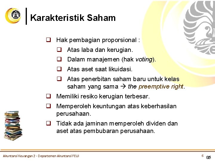 Karakteristik Saham q Hak pembagian proporsional : q Atas laba dan kerugian. q Dalam