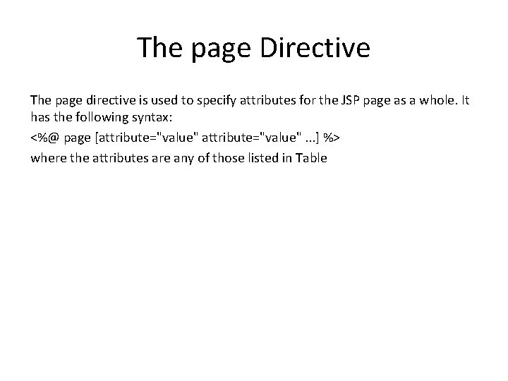 The page Directive The page directive is used to specify attributes for the JSP