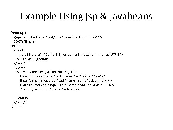 Example Using jsp & javabeans //index. jsp <%@page content. Type="text/html" page. Encoding="UTF-8"%> <!DOCTYPE html>