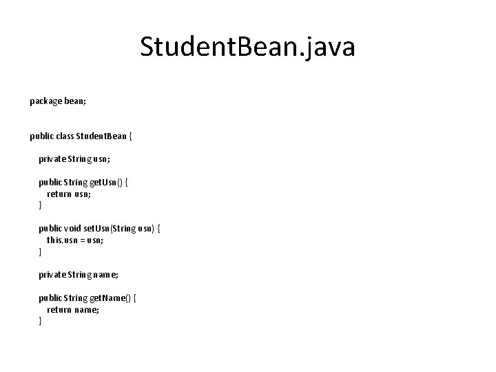 Student. Bean. java package bean; public class Student. Bean { private String usn; public