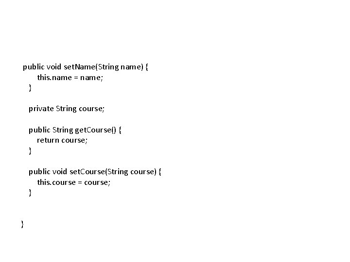 public void set. Name(String name) { this. name = name; } private String course;