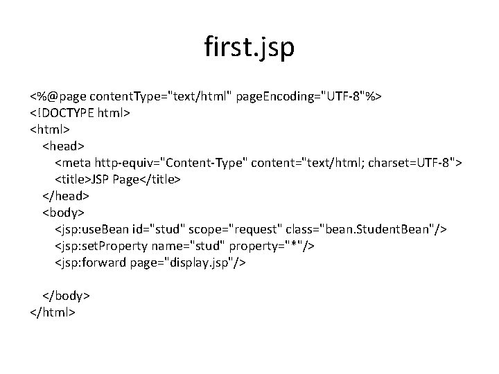 first. jsp <%@page content. Type="text/html" page. Encoding="UTF-8"%> <!DOCTYPE html> <head> <meta http-equiv="Content-Type" content="text/html; charset=UTF-8">