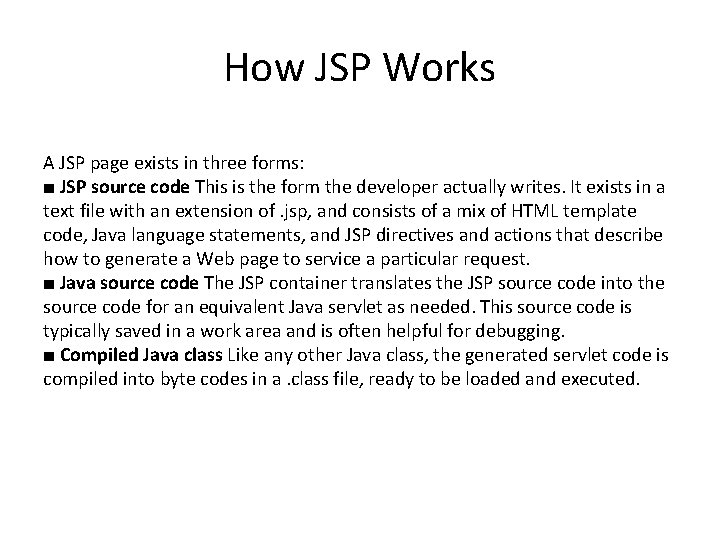 How JSP Works A JSP page exists in three forms: ■ JSP source code