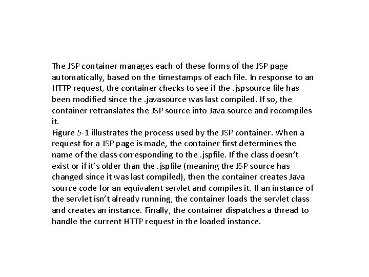 The JSP container manages each of these forms of the JSP page automatically, based