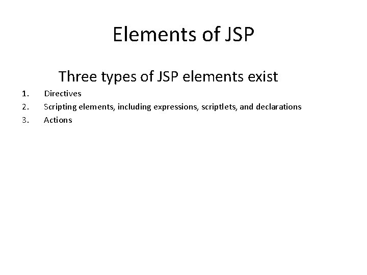 Elements of JSP Three types of JSP elements exist 1. 2. 3. Directives Scripting