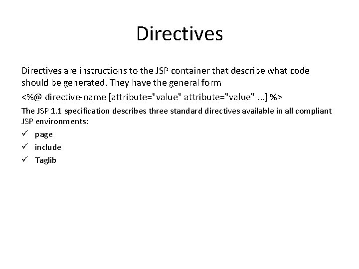 Directives are instructions to the JSP container that describe what code should be generated.