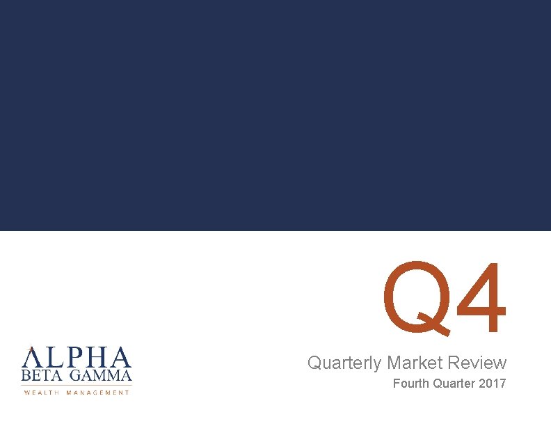 Q 4 Quarterly Market Review Fourth Quarter 2017 