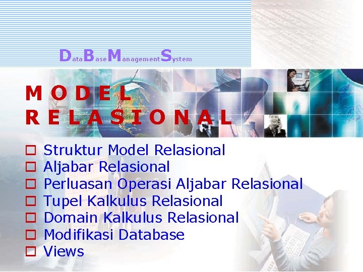 D B M ata ase anagement S ystem MAGISTER TEKNIK INFORMATIKA MODEL RELASIONAL o