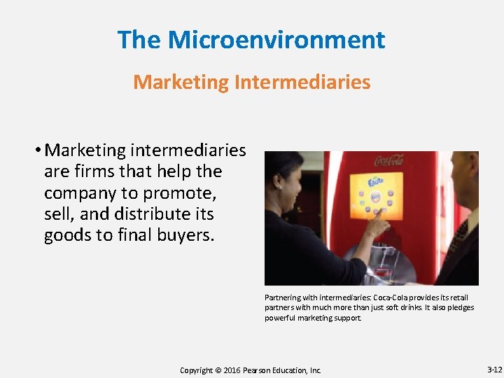 The Microenvironment Marketing Intermediaries • Marketing intermediaries are firms that help the company to