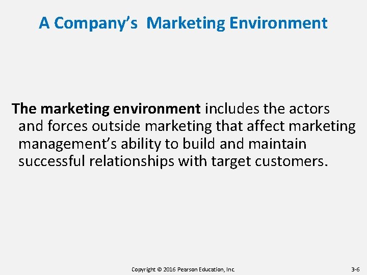 A Company’s Marketing Environment The marketing environment includes the actors and forces outside marketing