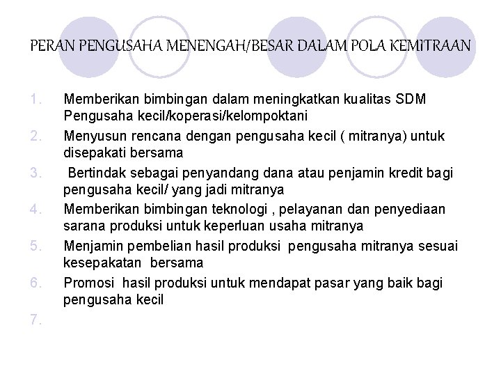 PERAN PENGUSAHA MENENGAH/BESAR DALAM POLA KEMITRAAN 1. 2. 3. 4. 5. 6. 7. Memberikan