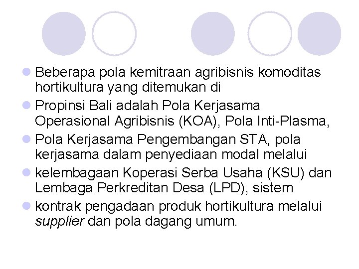 l Beberapa pola kemitraan agribisnis komoditas hortikultura yang ditemukan di l Propinsi Bali adalah