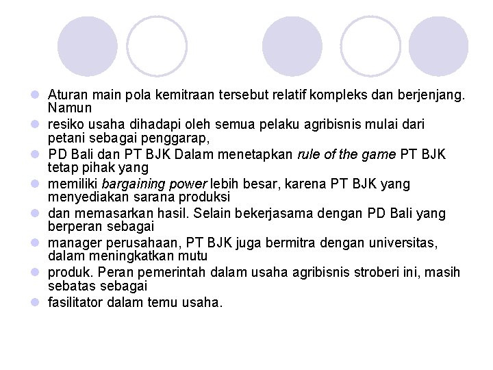 l Aturan main pola kemitraan tersebut relatif kompleks dan berjenjang. Namun l resiko usaha