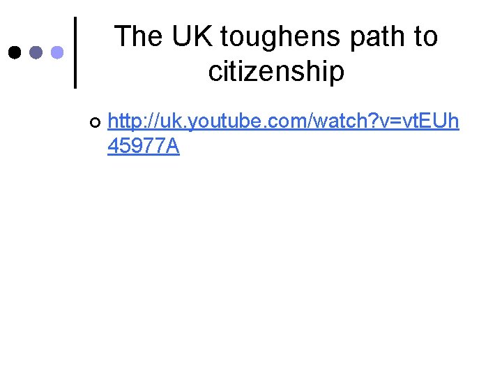 The UK toughens path to citizenship ¢ http: //uk. youtube. com/watch? v=vt. EUh 45977