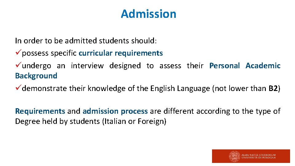 Admission In order to be admitted students should: üpossess specific curricular requirements üundergo an