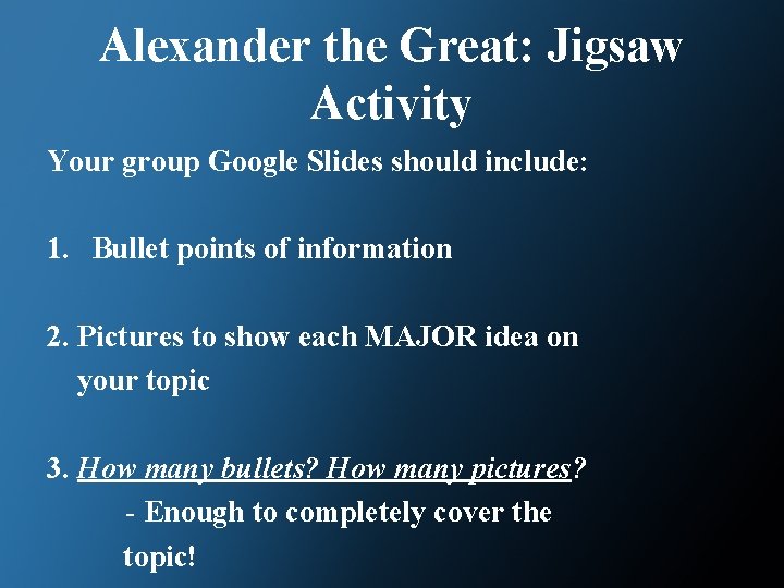 Alexander the Great: Jigsaw Activity Your group Google Slides should include: 1. Bullet points