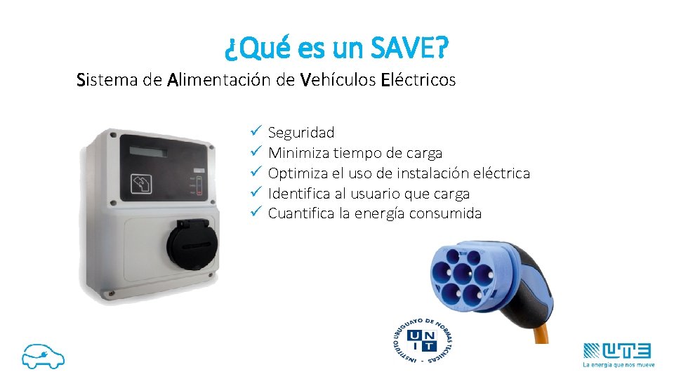 ¿Qué es un SAVE? Sistema de Alimentación de Vehículos Eléctricos ü ü ü Seguridad