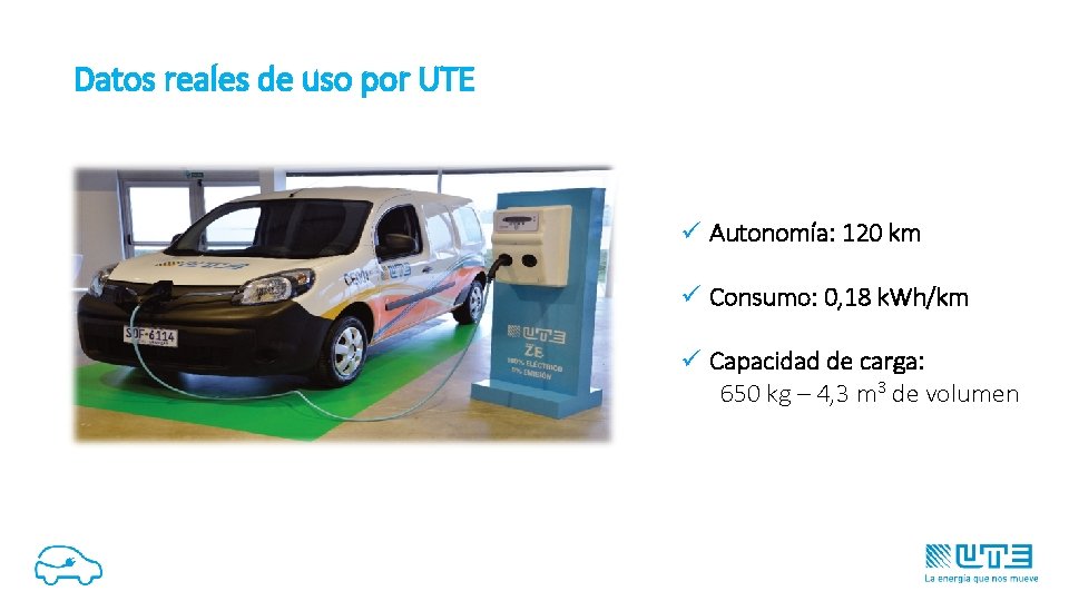 Datos reales de uso por UTE ü Autonomía: 120 km ü Consumo: 0, 18