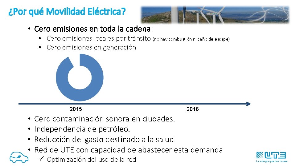 ¿Por qué Movilidad Eléctrica? • Cero emisiones en toda la cadena: • Cero emisiones