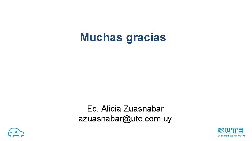 Muchas gracias Ec. Alicia Zuasnabar azuasnabar@ute. com. uy 