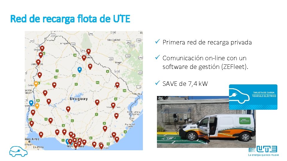 Red de recarga flota de UTE ü Primera red de recarga privada ü Comunicación