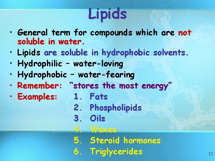 Lipids • General term for compounds which are not soluble in water • Lipids