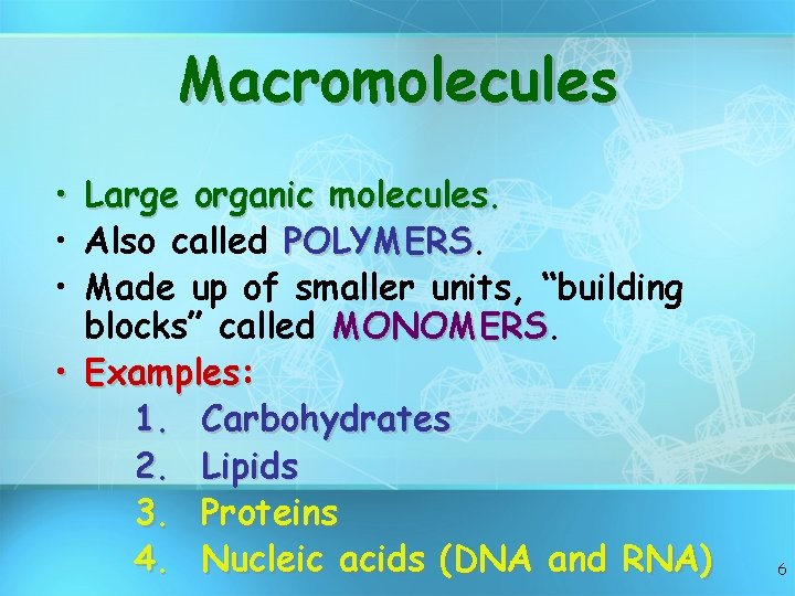 Macromolecules • • • Large organic molecules. Also called POLYMERS Made up of smaller