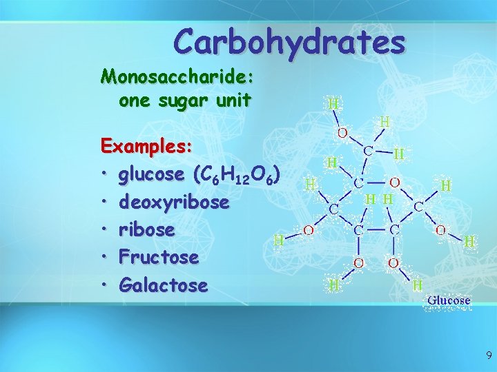 Carbohydrates Monosaccharide: one sugar unit Examples: • glucose (C ( 6 H 12 O