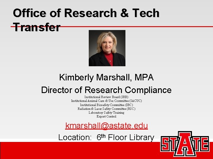 Office of Research & Tech Transfer Kimberly Marshall, MPA Director of Research Compliance Institutional