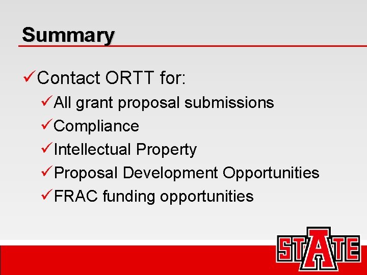Summary üContact ORTT for: üAll grant proposal submissions üCompliance üIntellectual Property üProposal Development Opportunities